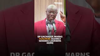 DP Gachagua warns teachers against sending learners home [upl. by Hanan]