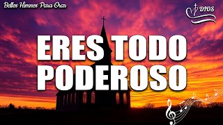 Eres Todo Poderoso  Siempre Pondremos Nuestra Confianza En Ti  Musica Cristiana Con Letra [upl. by Elisabeth]