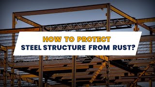 EFFECTIVE WAYS TO PROTECT STEEL STRUCTURE FROM RUST [upl. by Inger]