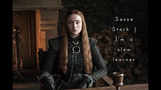 Sansa Stark  Im a slow learner [upl. by Annonyw13]