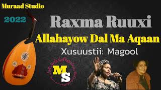 Raxma Ruuxi  Allahayow Dal Ma Aqaan  Xusuustii Magool  Muraad Studio [upl. by Dnarud929]