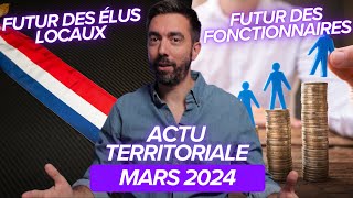 ACTU TERRITORIALE MARS 2024  le futur des élus locaux lagenda social de la fonction publique [upl. by Ecnarret]