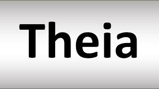 How to Pronounce Theia [upl. by Ribal607]