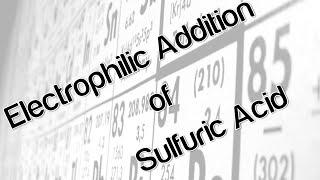 Electrophilic Addition of Sulfuric Acid [upl. by Markson]