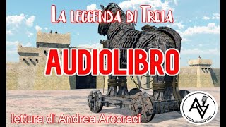 LA LEGGENDA DI TROIA audiolibro lettura di Andrea Arcoraci [upl. by Asenav326]