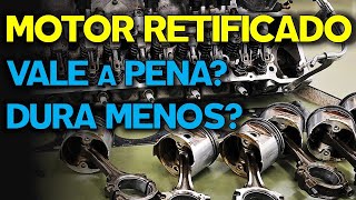 MOTOR RETIFICADO É BOM SERÁ QUE VALE A PENA Motor Retificado Dura Menos [upl. by Uno]