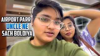 Airport pr uncle ne kya boldiya  Aj sari kasar nikal kr ghar jaenge bhai ke  Tomboy Rastogi vlog [upl. by Almena609]