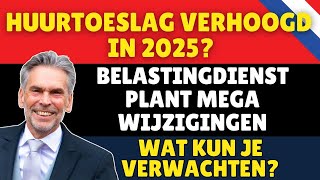 Huurtoeslag Verhoogd in 2025 Belastingdienst Plant Mega Wijzigingen – Wat Kun Je Verwachten [upl. by Ajiam]