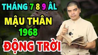 Tử Vi Tháng 7 8 9 Âm Lịch Tuổi MẬU THÂN 1968 Gặp Biến Lớn Thoát Tam Tai Ngoạn Mục Đổi Đời Giàu To [upl. by Conyers465]