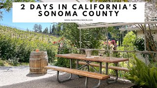 2 DAYS IN SONOMA COUNTY CALIFORNIA  Healdsburg  Wine Tasting  Russian River  Sonoma Coast [upl. by Kaule181]