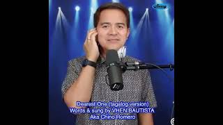 Dearest One Tagalog Version   VHEN BAUTISTA aka Chino Romero [upl. by Sharon891]