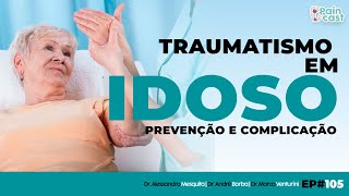 TRAUMATISMO EM IDOSO  PAINCAST105 [upl. by Bud45]