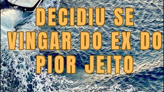 Decidiu se vingar do EX DO PIOR JEITO  Parte 1 [upl. by Lladnik]