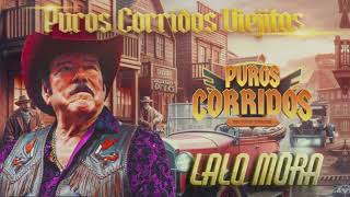 Lalo Mora 🎵🎤 Puros Corridos Viejitos 😊🎶 [upl. by Eilyab]