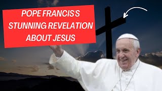 Pope Franciss Stunning Revelation About Jesus Will Leave You Speechless [upl. by Joan]