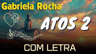 Louvor Poderoso Gabriela Rocha  Atos 2 letra  Encontre Consolo e Paz na Adoração [upl. by Ecela]