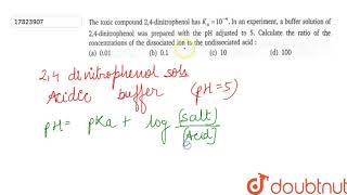 The toxic compound 24dinitrophenol has Ka104 In an experiment a buffer solution [upl. by Rofotsirk484]