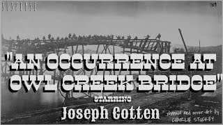 quotAn Occurrence at Owl Creek Bridgequot • JOSEPH COTTEN • The Ambrose Bierce Classic from SUSPENSE [upl. by Arivle398]