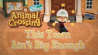 Animal Crossing New Horizons  This Town Aint Big Enough [upl. by Pauletta]