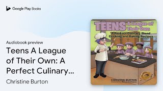 Teens A League of Their Own A Perfect Culinary… by Christine Burton · Audiobook preview [upl. by Silverts]