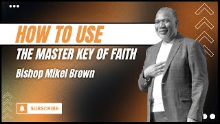 How To Use The Master Key Of Faith  Bishop Mikel Brown  Joy Center El Paso TX [upl. by Olli5]