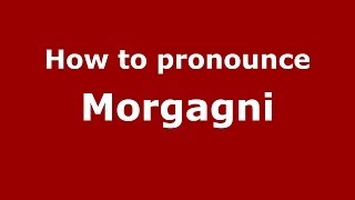 How to pronounce Morgagni ItalianItaly  PronounceNamescom [upl. by Atiroc]