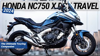 2024 NEW HONDA NC750 X DCT Travel  The Ultimate Touring Companion [upl. by Ecneps489]