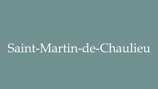 How to Pronounce SaintMartindeChaulieu Correctly in French [upl. by Darrey64]