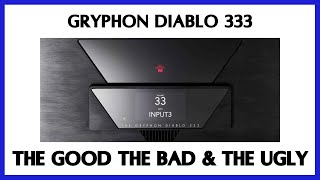 Gryphon Audios Diablo 333 Integrated Amp The Good The Bad amp The Ugly [upl. by Jobe]