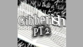 Gibberish PT 2 Super Slowed [upl. by Nyladam]