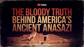 The Bloody Truth Behind America’s Ancient Anasazi What Really Happened [upl. by Ledda]