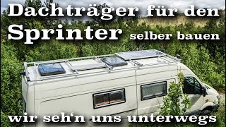 Dachträger für den Sprinter oder Crafter selber bauen  wirsehnunsunterwegsde [upl. by Noseaj425]