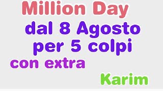 Million day dal 8 Agosto per 5 [upl. by Inaffets]