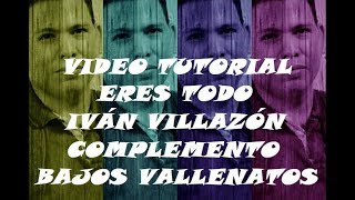 Tutorial Eres Todo  Iván Villazón Complemento Bajos Vallenatos [upl. by Hertberg]