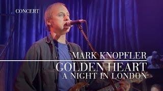 Mark Knopfler  Golden Heart A Night In London  Official Live Video [upl. by Ettereve]