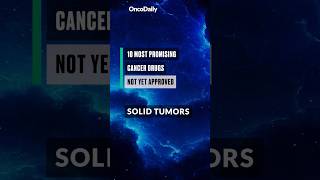 10 Most Promising Cancer Drugs Not Yet Approved Solid Tumors [upl. by Boyce]