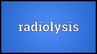 Radiolysis Meaning [upl. by Elyr]