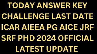 TODAY ANSWER KEY CHALLENGE LAST DATE ICAR AIEEA PG AICE JRF SRF PHD 2024  ICAR 2024 UPDATE [upl. by Hersch]