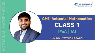 CM1 Actuarial Mathematics  Class 1  CA Praveen Patwari  IFoA  IAI [upl. by Eralc607]