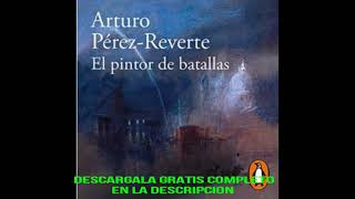 EL PINTOR DE BATALLASaudiolibroARTURO PEREZREVERTE [upl. by Cissej]