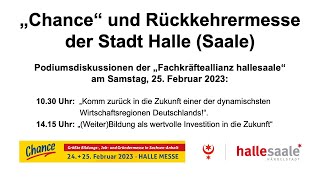 Messe „Chancequot und Rückkehrermesse Stadt Halle Saale Podiumsdiskussionen am 25 Februar 2023 [upl. by Ahcsropal]