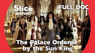 Louis XIV’s Obsession With the Palace of Versailles I SLICE HISTORY  FULL DOCUMENTARY [upl. by Aara]