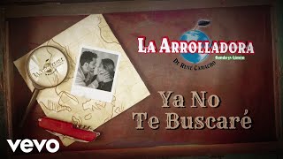 La Arrolladora Banda El Limón De René Camacho  Ya No Te Buscaré Lyric Video [upl. by Arnaldo]