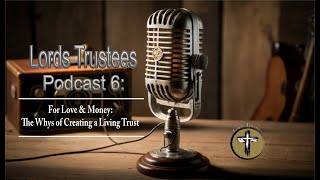 Lords Trustees Podcast 6 For Love amp Money  The Whys of Creating a Living Trust [upl. by Zetnom]