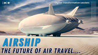 Airship May Be the Future of Air Travel  Varialift Airship  Digital Transformation Leadership [upl. by Atina712]