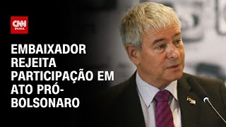 Embaixador rejeita participação em ato próBolsonaro  LIVE CNN [upl. by Aehs587]