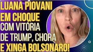 HAHAHA Luana Piovani fica em choque com vitória de Trump chora xinga Bolsonaro e vira chacota [upl. by Corkhill]