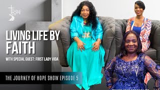 Journey of Hope Show  Episode 5 Living Life By Faith with Special Guest First Lady Vida [upl. by Marietta]