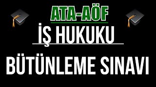 AÖF ATAAÖF İŞ HUKUKU BÜTÜNLEME ÇIKMIŞ SORULAR SINAVI [upl. by Enailuj]