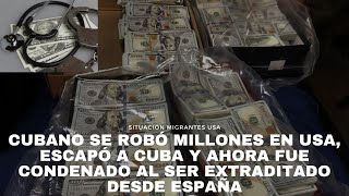 Cubano se robó millones en Usa escapó a Cuba y ahora fue condenado al ser extraditado desde España [upl. by Ruffi308]